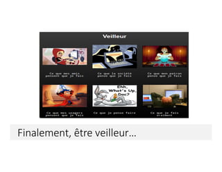 Finalement,	être	veilleur…
 