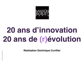 20 ans d’innovation!
20 ans de (r)évolution
©CuvillierConsultant2015
Réalisation Dominique Cuvillier
 