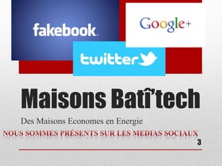 Maisons Batî’tech
Des Maisons Economes en Energie
3
 