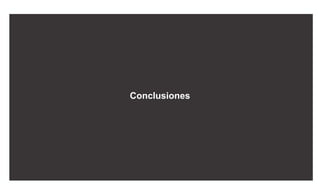 Despertar en cada persona la motivación de crear
entornos donde vivir mejor
Conclusiones
 