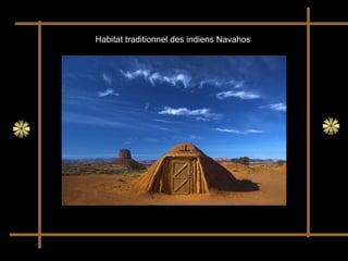 Habitat traditionnel des indiens Navahos
 