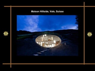 Maison Hillside, Vals, Suisse
 