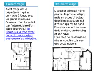 A cet étage est le
département qui se
consacre à louer, avec
un grand balcon sur
l'avenue. L'accès se fait
par l'intermédiaire d'un
patio couvert qui se
trouve sur la face avant
du jardin, où escaliers
descendent au ministère.
•Premier étage
L'escalier principal mène
pas sur le premier étage,
mais un accès direct au
deuxième étage, un hall
d'entrée qui est né dans
l'escalier menant au reste
de la maison, un dressing
et une cave.
D'un côté de ce deuxième
niveau sont les cuisines
des deux maisons
•Deuxième étage
 