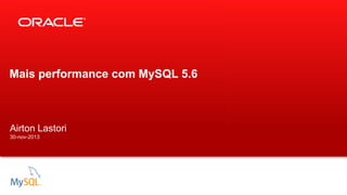 Mais performance com MySQL 5.6

Airton Lastori
30-nov-2013

 