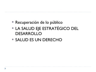 La Salud en la Revolución Ciudadana Recuperación de lo público LA SALUD EJE ESTRATÉGICO DEL DESARROLLO SALUD ES UN DERECHO  
