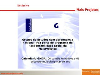 Exclusivo  Grupos de Estudos com abrangencia nacional. Faz parte do programa de Responsabilidade Social da MaisProjetos Calendário GMGA : 04 painéis temáticos e 01 encontro multidisciplinar ao ano O Clipping "A SEMANA" é uma iniciativa da "Mais Projetos Gestão e Capacitação Socioambiental", sendo permitido a livre circulação desde que citado o autor e a fonte 