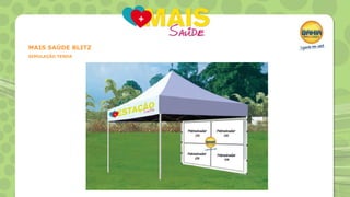 MAIS SAÚDE BLITZ
SIMULAÇÃO TENDA

 