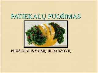 PATIEKALŲ PUOŠIMAS PUOŠINIAI IŠ VAISIŲ IR DARŽOVIŲ 