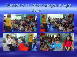 Quando o sr. Vento chegou a AgraQuando o sr. Vento chegou a Agra
Maior …Maior …
 