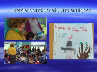 …… trazia consigo alguns amigos:trazia consigo alguns amigos:
 