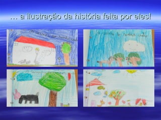 …… a ilustração da história feita por eles!a ilustração da história feita por eles!
 