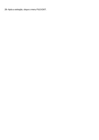 29- Após a extração, clique o menu FILE-EXIT.

 