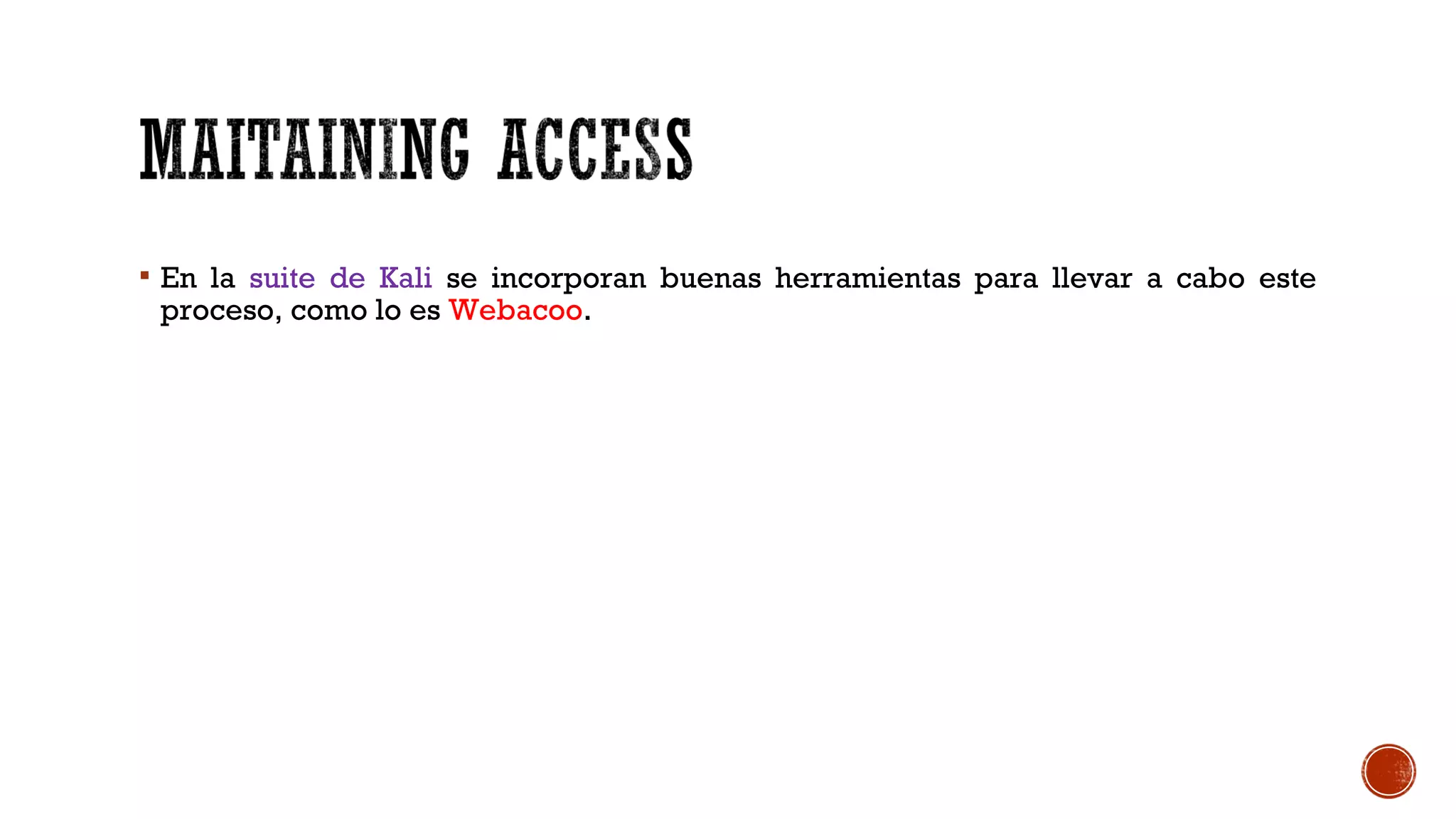  En la suite de Kali se incorporan buenas herramientas para llevar a cabo este
proceso, como lo es Webacoo.
 