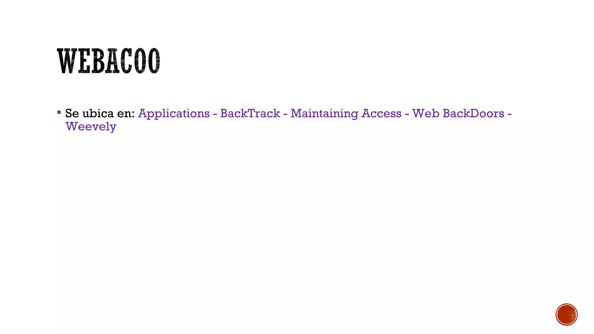  Se ubica en: Applications - BackTrack - Maintaining Access - Web BackDoors -
Weevely
 