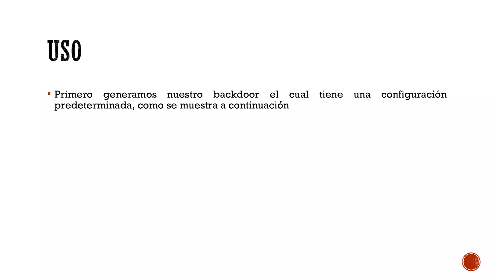  Primero generamos nuestro backdoor el cual tiene una configuración
predeterminada, como se muestra a continuación
 