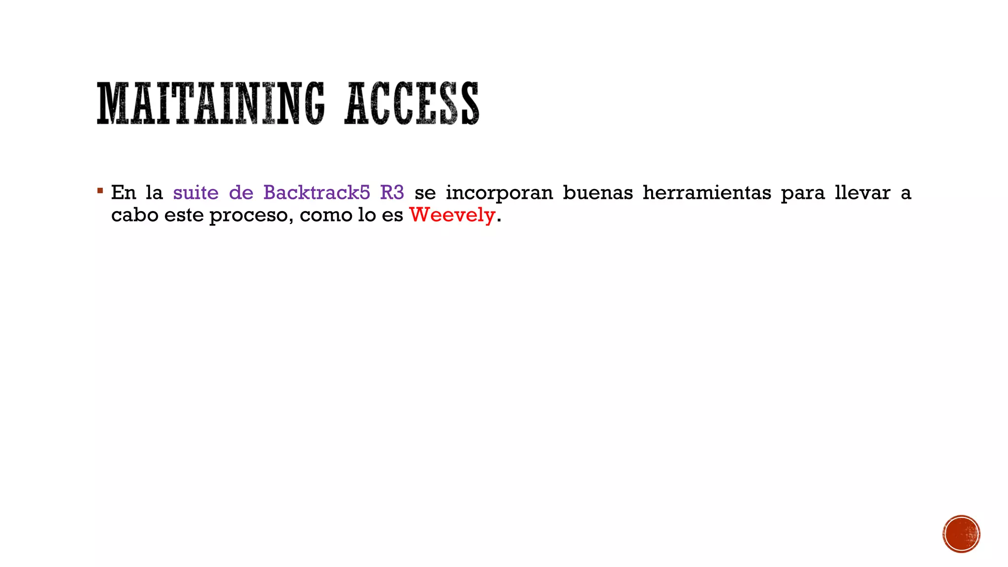  En la suite de Backtrack5 R3 se incorporan buenas herramientas para llevar a
cabo este proceso, como lo es Weevely.
 