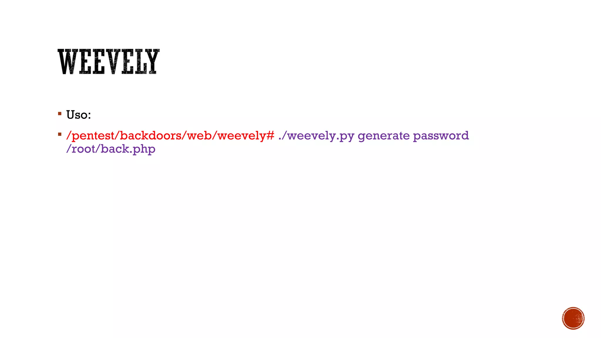  Uso:
 /pentest/backdoors/web/weevely# ./weevely.py generate password
/root/back.php
 