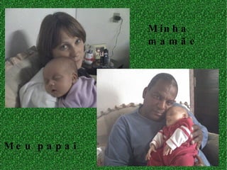 Minha mamãe Meu papai 