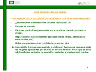 CUESTIONES RELEVANTES

1) INCIDENCIA DE LA VIOLENCIA DE GÉNERO EN LAS PERSONAS MENORES
-   ¿Son menores maltratados las ví...