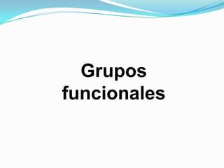 Grupos
funcionales

 