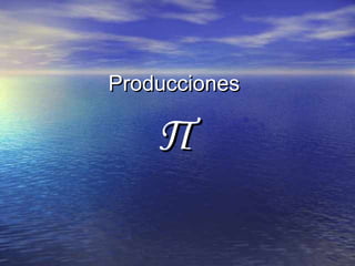 Producciones

    Π
 