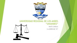 UNIVERSIDAD REGIONAL DE LOS ANDES
”UNIANDES”
MAITE ZABALA
1ro DERECHO “B”
 