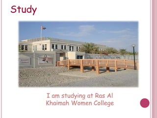StudyI am studying at Ras Al Khaimah Women College