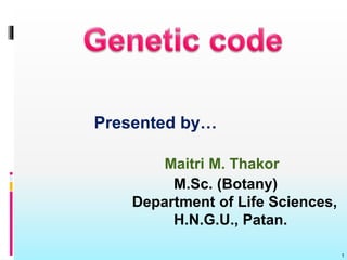 1
Presented by…
Maitri M. Thakor
M.Sc. (Botany)
Department of Life Sciences,
H.N.G.U., Patan.
 