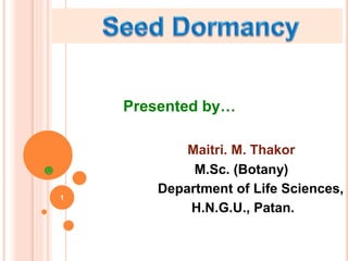 Presented by…
Maitri. M. Thakor
☻ M.Sc. (Botany)
Department of Life Sciences,
H.N.G.U., Patan.
1
 