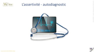 Tous
droits
réservés
©
SAS
AKD
PARTNERS
_
AKDme®
-
contact@akd-me.com
5
L’assertivité - autodiagnostic
 