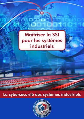 Maîtriser la SSI
pour les systèmes
industriels

La cybersécurité des systèmes industriels

 