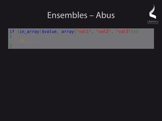 Ensembles – Abus
if (in_array($value, array("val1", "val2", "val3")))
{
    // ...
}
 