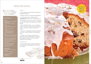 34
Bolo de Natal
Corteaqui
BOLO DE NATAL
MASSA
1. Unte e polvilhe uma fôrma de furo central (22 cm
de diâmetro). Reserve.
2. Preaqueça o forno em temperatura média (180°C).
3. Em uma tigela, peneire o amido de milho
MAIZENA®, a farinha, o sal e o fermento. Reserve.
4. Na batedeira, bata o açúcar, as gemas e a margarina
por cerca de 3 minutos ou até obter um creme esbran-
quiçado.
5. Retire da batedeira. Junte o rum, as raspas de la-
ranja, o cravo em pó, a canela em pó, a noz-moscada
em pó, a castanha, a uva-passa, a ameixa preta e
misture.
6. Acrescente os ingredientes peneirados, alternando
com o leite, e misture. Adicione as claras delicada-
mente.
7. Coloque a massa na fôrma reservada e leve ao
forno. Asse por cerca de 30 minutos ou até que um
palito, depois de espetado na massa, saia limpo.
Desenforme morno. Reserve.
COBERTURA
1. Em uma tigela, coloque o açúcar de confeiteiro, o
leite e misture até ficar homogêneo. Cubra o bolo e
sirva a seguir.
Rendimento: 12 porções
Tempo de preparo: 20 minutos
Tempo de forno: 30 minutos
Tempo total: 50 minutos
Ingredientes
MASSA
• 1 xícara (chá) de amido de milho
MAIZENA®
• 2 xícaras (chá) de farinha de
trigo
• 1 pitada de sal
• 2 colheres (chá) de fermento
em pó
• 1 xícara (chá) de açúcar
• 3 gemas
• 1 xícara (chá) de margarina
• 1 colher (sopa) de rum
• 1 colher (chá) de raspas de
laranja
• Meia colher (chá) de cravo em pó
• Meia colher (chá) de canela em
pó
• 1 pitada de noz-moscada em pó
• Meia xícara (chá) de castanha-
de-caju torrada e picada
• Meia xícara (chá) de uva-passa
sem semente
• Meia xícara (chá) de ameixa
preta picada sem caroço
• Meia xícara (chá) de leite
3 claras em neve
COBERTURA
• Meia xícara (chá) de açúcar de
confeiteiro
• 3 colheres (sopa) de leite
Para untar e polvilhar:
• Margarina
• Farinha de trigo
Receita dos
calendários de
1972
1977
&
35
 