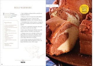 38
Bolo mármore
Corteaqui
BOLO MÁRMORE
1. Unte e polvilhe uma fôrma de furo central (24 cm
de diâmetro). Reserve.
2. Preaqueça o forno em temperatura média (180°C).
3. Em uma tigela, peneire o amido de milho
MAIZENA®, a farinha, o sal e o fermento. Reserve.
4. Na batedeira, bata o açúcar, as gemas e a margarina
por cerca de 3 minutos ou até obter um creme esbran-
quiçado.
5. Acrescente os ingredientes peneirados, alternando
com o leite, e misture com uma colher.
6. Junte as claras delicadamente. Divida a massa pela
metade e adicione o chocolate a uma das partes.
7. Coloque a massa, sem o chocolate, na fôrma reser-
vada. Cubra com a massa com o chocolate e misture
rapidamente com a ponta de um garfo para que as
massas fiquem ligeiramente mescladas.
8. Leve ao forno e asse por cerca de 40 minutos ou
até que um palito, depois de espetado na massa, saia
limpo. Desenforme morno. Sirva a seguir.
Rendimento: 12 porções
Tempo de preparo: 20 minutos
Tempo de forno: 40 minutos
Tempo total: 1 hora
Ingredientes
• 1 xícara e meia (chá) de amido
de milho MAIZENA®
• 1 xícara e meia (chá) de farinha
de trigo
• 1 pitada de sal
• 1 colher (sopa) de fermento
em pó
• 1 xícara e meia (chá) de açúcar
• 3 gemas
• Meia xícara (chá) de
margarina
• 1 xícara (chá) de leite
• 3 claras em neve
• 2 colheres (sopa) de chocolate
em pó
Para untar e polvilhar:
• Margarina
• Farinha de trigo
Receita dos
calendários de
1973
1980
&
39
 