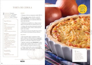 56
Torta de cebola
Dica
• Para facilitar no
momento de colocar
a massa na fôrma,
você pode abrir entre
duas folhas de plástico
próprias para alimento,
usando um rolo.
Receita dos
calendários de
1971
1974
&
Corteaqui
TORTA DE CEBOLA
MASSA
1. Preaqueça o forno em temperatura média (180º C).
2. Em uma tigela, coloque a farinha, o amido de
milho MAIZENA®, o sal, a gema e a margarina.
Amasse delicadamente com a ponta dos dedos até a
massa soltar das mãos.
3. Enfarinhe uma superfície seca, coloque a massa e
utilize um rolo para abri-la na espessura de 0,5 cm.
4. Coloque sobre uma fôrma desmontável média (25
cm de diâmetro) e forre o fundo e a lateral, pressio-
nando com os dedos.
5. Faça furos na massa com um garfo e leve ao forno
por 20 minutos ou até dourar levemente. Reserve
RECHEIO
1. Em uma panela, aqueça a margarina em fogo
médio e refogue as cebolas até ficarem transparentes.
Acrescente os cubos de caldo de legumes KNORR, a
pimenta, a noz-moscada e refogue por 2 minutos.
2. Dissolva o amido de milho MAIZENA® na água
e despeje sobre as cebolas. Junte os ovos, o creme de
leite e cozinhe por 5 minutos até obter um creme.
3. Coloque o recheio sobre a massa reservada. Polvi-
lhe o queijo ralado e leve ao forno por 20 minutos ou
até dourar levemente. Sirva a seguir.
Rendimento: 12 porções
Tempo de preparo: 25 minutos
Tempo de forno: 40 minutos
Tempo total: 1 hora e 5 minutos
Ingredientes
MASSA
• 2 xícaras (chá) de farinha de
trigo
• 1 xícara (chá) de amido de
milho MAIZENA®
• 1 colher (chá) de sal
• 1 gema
• 200 g de margarina culinária
RECHEIO
• 2 colheres (sopa) de margarina
• 1 quilo de cebola cortada em
rodelas finas
• 2 cubos de caldo de legumes
KNORR
• Pimenta-do-reino a gosto
• Noz-moscada ralada a gosto
• 1 colher (sopa) de amido de
milho MAIZENA®
• 3 colheres (sopa) de água
• 4 ovos batidos
• 1 embalagem de creme de leite
(200 g)
Para enfarinhar:
• Farinha de trigo
Para polvilhar:
• Queijo parmesão ralado
57
 