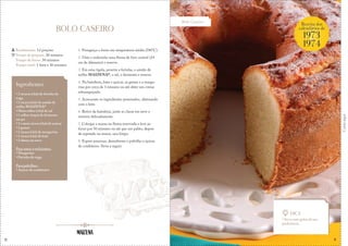 8
Corteaqui
BOLO CASEIRO
1. Preaqueça o forno em temperatura média (180°C).
2. Unte e enfarinhe uma fôrma de furo central (24
cm de diâmetro) e reserve.
3. Em uma tigela, peneire a farinha, o amido de
milho MAIZENA®, o sal, o fermento e reserve.
4. Na batedeira, bata o açúcar, as gemas e a marga-
rina por cerca de 3 minutos ou até obter um creme
esbranquiçado.
5. Acrescente os ingredientes peneirados, alternando
com o leite.
6. Retire da batedeira, junte as claras em neve e
misture delicadamente.
7. Coloque a massa na fôrma reservada e leve ao
forno por 50 minutos ou até que um palito, depois
de espetado na massa, saia limpo.
8. Espere amornar, desenforme e polvilhe o açúcar
de confeiteiro. Sirva a seguir.
Rendimento: 12 porções
Tempo de preparo: 20 minutos
Tempo de forno: 50 minutos
Tempo total: 1 hora e 10 minutos
Ingredientes
• 2 xícaras (chá) de farinha de
trigo
• 1 xícara (chá) de amido de
milho MAIZENA®
• Meia colher (chá) de sal
• 1 colher (sopa) de fermento
em pó
• 1 e meia xícara (chá) de açúcar
• 3 gemas
• 1 xícara (chá) de margarina
• 1 xícara (chá) de leite
• 3 claras em neve
Para untar e enfarinhar:
• Margarina
• Farinha de trigo
Para polvilhar:
• Açúcar de confeiteiro
Bolo Caseiro
Dica
• Sirva com geleia de sua
preferência.
Receita dos
calendários de
1973
1974
&
9
 