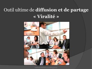 Outil ultime de diffusion et de partage« Viralité » Guillaume SAGNES www.leblog.guizz.fr