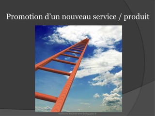 Promotion d’un nouveau service / produitGuillaume SAGNES www.leblog.guizz.fr