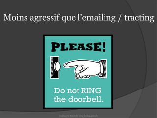Moins agressif que l’emailing / tractingGuillaume SAGNES www.leblog.guizz.fr