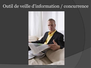 Outil de veille d’information / concurrenceGuillaume SAGNES www.leblog.guizz.fr