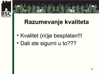 Razumevanje kvaliteta Kvalitet (ni)je besplat a n!!! Dali ste sigurni u to???  
