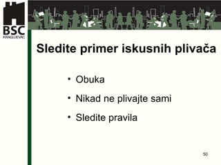 Sledite primer iskusnih plivača Obuka Nikad ne plivajte sami Sledite pravila 