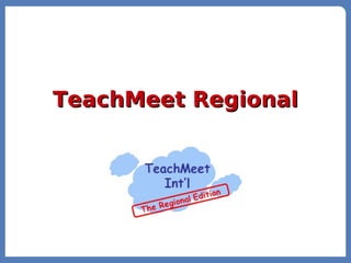 TeachMeet Regional
 