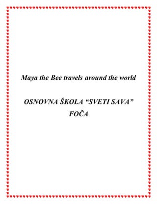 Maya the Bee travels around the world
OSNOVNA ŠKOLA “SVETI SAVA”
FOČA
 