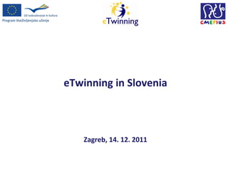 eTwinning in Slovenia



    Zagreb, 14. 12. 2011
 