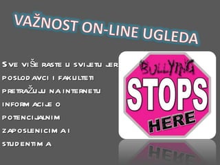 Sve više raste u svijetu jer poslodavci i fakulteti pretražuju na internetu informacije o potencijalnim zaposlenicima i studentima 