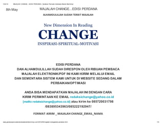 12/4/12      MAJALAH CHANGE...EDISI PERDANA | Gerakan Pemuda Indonesia Berani Bermimpi



    8th May                                     MAJALAH CHANGE...EDISI PERDANA
                                                    ALHAMDULILLAH SUDAH TERBIT MAJALAH


                                                     New Dimension In Reading


                                              CHANGE
                                             INSPIRASI-SPIRITUAL-MOTIVASI




                                    EDISI PERDANA
                DAN ALHAMDULILLAH SUDAH DIRESPON OLEH RIBUAN PEMBACA
                  MAJALAH ELEKTRONIK/PDF INI KAMI KIRIM MELALUI EMAIL
               DAN SEMENTARA SISTEM KAMI UNTUK DI WEBSITE SEDANG DALAM
                                 PERBAIKAN/OPTIMASI

                          ANDA BISA MENDAPATKAN MAJALAH INI DENGAN CARA
                         KIRIM PERMINTAAN KE EMAIL redaksichange@yahoo.co.id
                         [mailto:redaksichange@yahoo.co.id] atau kirim ke 085720031798
                                                       /083895343963/085222192947/

                                       FORMAT :KIRIM _ MAJALAH CHANGE_EMAIL_NAMA

www.gerakanpemudaindonesiaberanibermimpi.com/2012/05/majalah-changeedisi-perdana.html    1/5
 