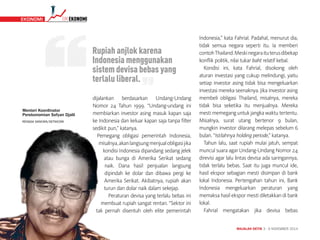 MAJALAH DETIK 3 - 9 NOVEMBER 2014
TIMEKONOMI EKONOMI
dijalankan berdasarkan Undang-Undang
Nomor 24 Tahun 1999. “Undang-undang ini
membiarkan investor asing masuk kapan saja
ke Indonesia dan keluar kapan saja tanpa filter
sedikit pun,” katanya.
Pemegang obligasi pemerintah Indonesia,
misalnya,akanlangsungmenjualobligasijika
kondisi Indonesia dipandang sedang jelek
atau bunga di Amerika Serikat sedang
naik. Dana hasil penjualan langsung
dipindah ke dolar dan dibawa pergi ke
Amerika Serikat. Akibatnya, rupiah akan
turun dan dolar naik dalam sekejap.
Peraturan devisa yang terlalu bebas ini
membuat rupiah sangat rentan. “Sektor ini
tak pernah disentuh oleh elite pemerintah
Indonesia,” kata Fahrial. Padahal, menurut dia,
tidak semua negara seperti itu. Ia memberi
contohThailand.Meskinegaraituterusdibekap
konflik politik, nilai tukar baht relatif kebal.
Kondisi ini, kata Fahrial, disokong oleh
aturan investasi yang cukup melindungi, yaitu
setiap investor asing tidak bisa mengeluarkan
investasi mereka seenaknya. Jika investor asing
membeli obligasi Thailand, misalnya, mereka
tidak bisa seketika itu menjualnya. Mereka
mesti memegang untuk jangka waktu tertentu.
Misalnya, surat utang bertenor 9 bulan,
mungkin investor dilarang melepas sebelum 6
bulan. “Istilahnya holding periode,” katanya.
Tahun lalu, saat rupiah mulai jatuh, sempat
muncul suara agar Undang-Undang Nomor 24
direvisi agar lalu lintas devisa ada saringannya,
tidak terlalu bebas. Saat itu juga muncul ide,
hasil ekspor sebagian mesti disimpan di bank
lokal Indonesia. Pertengahan tahun ini, Bank
Indonesia mengeluarkan peraturan yang
memaksa hasil ekspor mesti diletakkan di bank
lokal.
Fahrial mengatakan jika devisa bebas
Rupiah anjlok karena
Indonesia menggunakan
sistem devisa bebas yang
terlalu liberal.
Menteri Koordinator
Perekonomian Sofyan Djalil
RENGGA SANCAYA/DETIKCOM
 