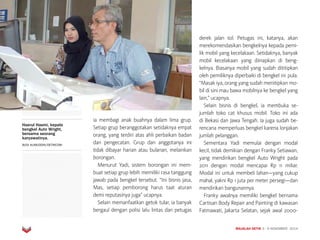 MAJALAH DETIK 3 - 9 NOVEMBER 2014
BISNIS
ia membagi anak buahnya dalam lima grup.
Setiap grup beranggotakan setidaknya empat
orang, yang terdiri atas ahli perbaikan badan
dan pengecatan. Grup dan anggotanya ini
tidak dibayar harian atau bulanan, melainkan
borongan.
Menurut Yadi, sistem borongan ini mem-
buat setiap grup lebih memiliki rasa tanggung
jawab pada bengkel tersebut. “Ini bisnis jasa,
Mas, setiap pemborong harus taat aturan
demi reputasinya juga” ucapnya.
Selain memanfaatkan getok tular, ia banyak
bergaul de­ngan polisi lalu lintas dan petugas
derek jalan tol. Petugas ini, katanya, akan
merekomendasikan bengkelnya kepada pemi-
lik mobil yang kecelakaan. Setidaknya, banyak
mobil kecelakaan yang diinapkan di beng-
kelnya. Biasanya mobil yang sudah dititipkan
oleh pemiliknya diperbaiki di bengkel ini pula.
“Masak iya, orang yang sudah menitipkan mo-
bil di sini mau bawa mobilnya ke bengkel yang
lain,” ucapnya.
Selain bisnis di bengkel, ia membuka se-
jumlah toko cat khusus mobil. Toko ini ada
di Bekasi dan Jawa Tengah. Ia juga sudah be­
rencana memperluas bengkel karena lonjakan
jumlah pelanggan.
Sementara Yadi memulai dengan modal
kecil, tidak demikian de­ngan Franky Setiawan,
yang mendirikan bengkel Auto Wright pada
2011 dengan modal mencapai Rp 11 miliar.
Modal ini untuk membeli lahan—yang cukup
mahal, yakni Rp 1 juta per meter persegi—dan
mendirikan bangunannya.
Franky awalnya memiliki bengkel bernama
Cartisan Body Repair and Painting di kawasan
Fatmawati, Jakarta Selatan, sejak awal 2000-
Haerul Hasmi, kepala
bengkel Auto Wright,
bersama seorang
karyawatinya.
BUDI ALIMUDDIN/DETIKCOM
 