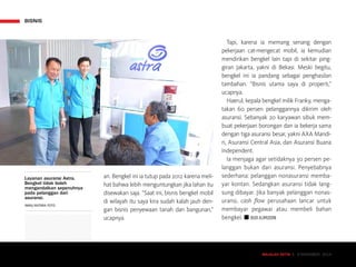 MAJALAH DETIK 3 - 9 NOVEMBER 2014
BISNIS
MAJALAH DETIK 3 - 9 NOVEMBER 2014
an. Bengkel ini ia tutup pada 2012 karena meli-
hat bahwa lebih menguntungkan jika lahan itu
disewakan saja. “Saat ini, bisnis bengkel mobil
di wilayah itu saya kira sudah kalah jauh den-
gan bisnis penyewaan tanah dan bangunan,”
ucapnya.
Tapi, karena ia memang senang dengan
pekerjaan cat-mengecat mobil, ia kemudian
mendirikan bengkel lain tapi di sekitar ping-
giran Jakarta, yakni di Bekasi. Meski begitu,
bengkel ini ia pandang sebagai penghasilan
tambahan. “Bisnis utama saya di properti,”
ucapnya.
Haerul, kepala bengkel milik Franky, menga­
takan 60 persen pelanggannya dikirim oleh
asuransi. Sebanyak 20 karyawan sibuk mem-
buat pekerjaan borongan dan ia bekerja sama
dengan tiga asuransi besar, yakni AXA Mandi-
ri, Asuransi Central Asia, dan Asuransi Buana
Independent.
Ia menjaga agar setidaknya 30 persen pe­
langgan bukan dari asuransi. Penyebabnya
sederhana: pelanggan nonasuransi memba-
yar kontan. Sedangkan asuransi tidak lang-
sung dibayar. Jika banyak pelanggan nonas-
uransi, cash flow per­usahaan lancar untuk
membayar pegawai atau membeli bahan
bengkel. n BUDI ALIMUDDIN
Layanan asuransi Astra.
Bengkel tidak boleh
mengandalkan sepenuhnya
pada pelanggan dari
asuransi.
IWAN/ANTARA FOTO
 